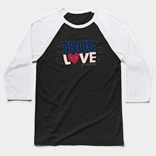 TRUE LOVE IS FOREVER Baseball T-Shirt